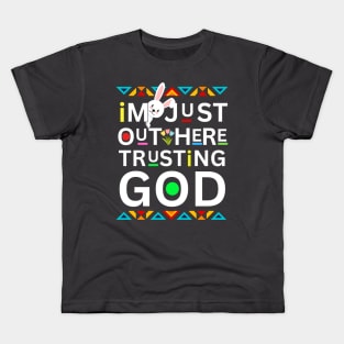 EASTER  I'M JUST OUT HERE TRUSTING GOD Kids T-Shirt